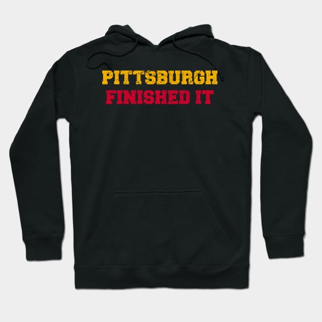 Pittsburgh Finished It Hoodie by Attia17